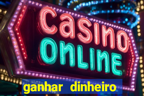 ganhar dinheiro jogando na internet